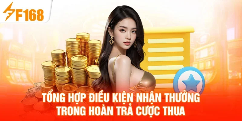 Tổng hợp điều kiện nhận thưởng trong hoàn trả cược thua